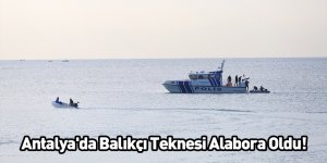 Antalya'da Balıkçı Teknesi Alabora Oldu!