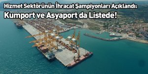 Hizmet Sektörünün İhracat Şampiyonları Açıklandı: Kumport ve Asyaport da Listede!