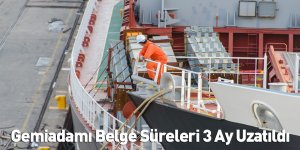 Gemiadamı Belge Süreleri 3 Ay Uzatıldı