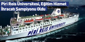 Piri Reis Üniversitesi, Eğitim Hizmet İhracatı Şampiyonu Oldu