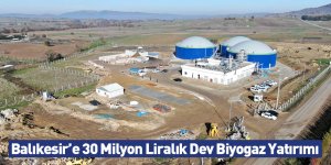 Balıkesir’e 30 Milyon Liralık Dev Biyogaz Yatırımı