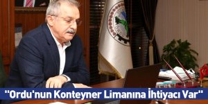 "Ordu'nun Konteyner Limanına İhtiyacı Var"