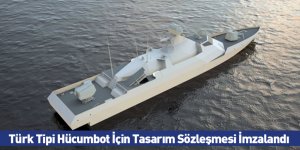 Türk Tipi Hücumbot İçin Tasarım Sözleşmesi İmzalandı