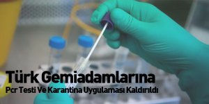 Türk Gemiadamlarına Pcr Testi Ve Karantina Uygulaması Kaldırıldı