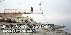 Burdur Gölü'nün Suyu Çekildi, İskele Ortada Kaldı