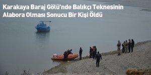 Karakaya Baraj Gölü'nde Balıkçı Teknesinin Alabora Olması Sonucu Bir Kişi Öldü
