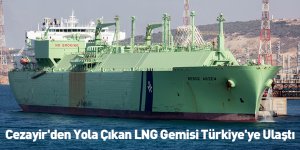 Cezayir'den Yola Çıkan LNG Gemisi Türkiye'ye Ulaştı