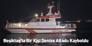 Beşiktaş'ta Bir Kişi Denize Atladı: Kayboldu