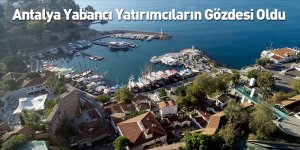 Antalya Yabancı Yatırımcıların Gözdesi Oldu
