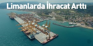 Limanlarda İhracat Arttı
