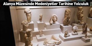 Alanya Müzesinde Medeniyetler Tarihine Yolculuk