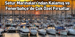 Setur Marinaları’ndan Kalamış ve Fenerbahçe’de Çok Özel Fırsatlar