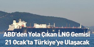 ABD'den Yola Çıkan LNG Gemisi 21 Ocak'ta Türkiye'ye Ulaşacak