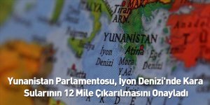 Yunanistan Parlamentosu, İyon Denizi'nde Kara Sularının 12 Mile Çıkarılmasını Onayladı