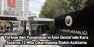 Türkiye'den Yunanistan'ın İyon Denizi'nde Kara Sularını 12 Mile Çıkarmasına İlişkin Açıklama