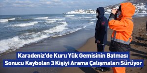 Karadeniz'de Kuru Yük Gemisinin Batması Sonucu Kaybolan 3 Kişiyi Arama Çalışmaları Sürüyor