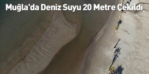 Muğla'da Deniz Suyu 20 Metre Çekildi
