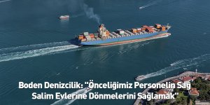 Boden Denizcilik: "Önceliğimiz Personelin Sağ Salim Evlerine Dönmelerini Sağlamak"