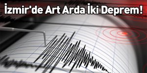 İzmir'de Art Arda İki Deprem Meydana Geldi