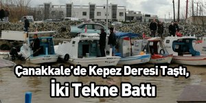 Çanakkale’de Kepez Deresi Taştı, İki Tekne Battı