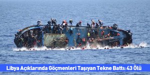 Libya Açıklarında Göçmenleri Taşıyan Tekne Battı: 43 Ölü