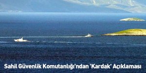 Sahil Güvenlik Komutanlığı'ndan 'Kardak' Açıklaması