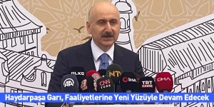 Haydarpaşa Garı, Faaliyetlerine Yeni Yüzüyle Devam Edecek