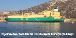Nijerya'dan Yola Çıkan LNG Gemisi Türkiye'ye Ulaştı