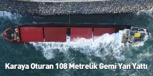 Karaya Oturan 108 Metrelik Gemi Yan Yattı