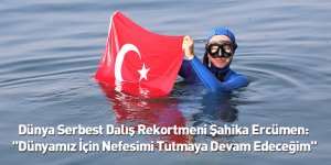 Dünya Serbest Dalış Rekortmeni Şahika Ercümen: "Dünyamız İçin Nefesimi Tutmaya Devam Edeceğim"