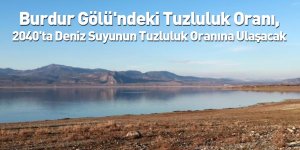 Burdur Gölü'ndeki Tuzluluk Oranı, 2040'ta Deniz Suyunun Tuzluluk Oranına Ulaşacak