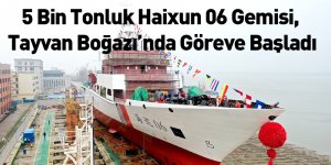 5 Bin Tonluk Haixun 06 Gemisi, Tayvan Boğazı’nda Göreve Başladı