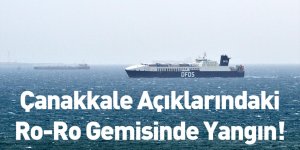 Çanakkale Açıklarındaki Ro-Ro Gemisinde Yangın!