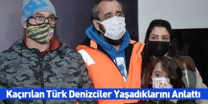 Kaçırılan Türk Denizciler Yaşadıklarını Anlattı