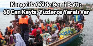 Kongo’da Gölde Gemi Battı: 60 Can Kaybı, Yüzlerce Yaralı Var