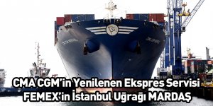 CMA CGM’in Yenilenen Ekspres Servisi FEMEX’in İstanbul Uğrağı MARDAŞ