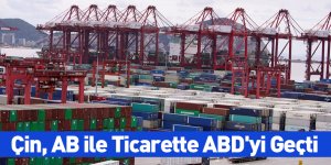 Çin, AB ile Ticarette ABD'yi Geçti