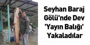 Seyhan Baraj Gölü'nde Dev 'Yayın Balığı' Yakaladılar