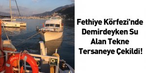 Fethiye Körfezi'nde Demirdeyken Su Alan Tekne Tersaneye Çekildi!