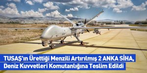TUSAŞ'ın Ürettiği Menzili Artırılmış 2 ANKA SİHA, Deniz Kuvvetleri Komutanlığına Teslim Edildi