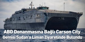 ABD Donanmasına Bağlı Carson City Gemisi Sudan'a Liman Ziyaretinde Bulundu