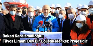 Bakan Karaismailoğlu: Filyos Limanı Dev Bir Lojistik Merkez Projesidir