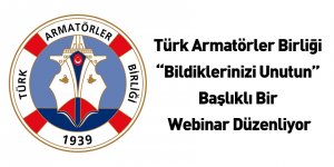 Türk Armatörler Birliği “Bildiklerinizi Unutun” Başlıklı Bir Webinar Düzenliyor