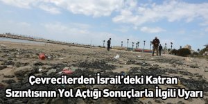 Çevrecilerden İsrail’deki Katran Sızıntısının Yol Açtığı Sonuçlarla İlgili Uyarı