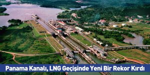 Panama Kanalı, LNG Geçişinde Yeni Bir Rekor Kırdı