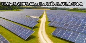 Türkiye’de 2020’de Güneş Enerjisi Üretimi Yüzde 17 Arttı