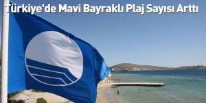Türkiye'de Mavi Bayraklı Plaj Sayısı Arttı