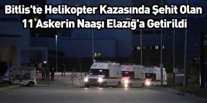 Bitlis'te Helikopter Kazasında Şehit Olan 11 Askerin Naaşı Elazığ'a Getirildi