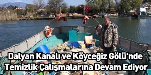 Dalyan Kanalı ve Köyceğiz Gölü'nde Temizlik Çalışmalarına Devam Ediyor