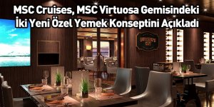 MSC Cruises, MSC Virtuosa Gemisindeki İki Yeni Özel Yemek Konseptini Açıkladı
